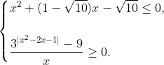 \begin{cases} x^2 + (1- \sqrt{10})x - \sqrt{10} \leq 0, \\ \\ \dfrac{3^{|x^2-2x-1|}-9}{x} \geq 0.\end{cases}